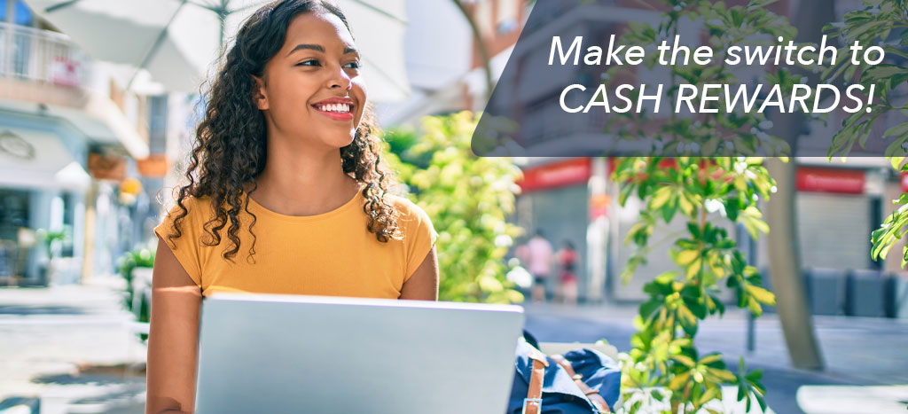 Make the switch to Cash Rewards!